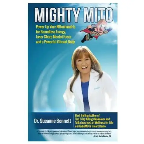 Mighty mito: power up your mitochondria for boundless energy, laser sharp mental focus and a powerful vibrant body Wellness for life