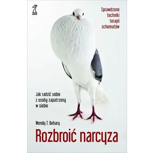 Wendy t. behary Rozbroić narcyza. jak radzić sobie z osobą zapatrzoną w siebie