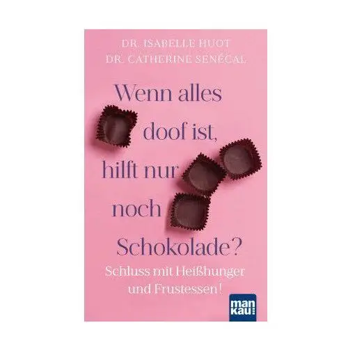 Wenn alles doof ist, hilft nur noch Schokolade?