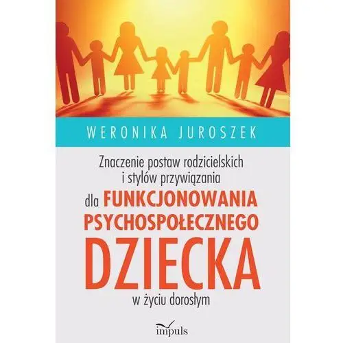 Znaczenie postaw rodzicielskich i stylów przywiązania dla funkcjonowania psychospołecznego dziecka, AZ#9BD5B2BFEB/DL-ebwm/mobi