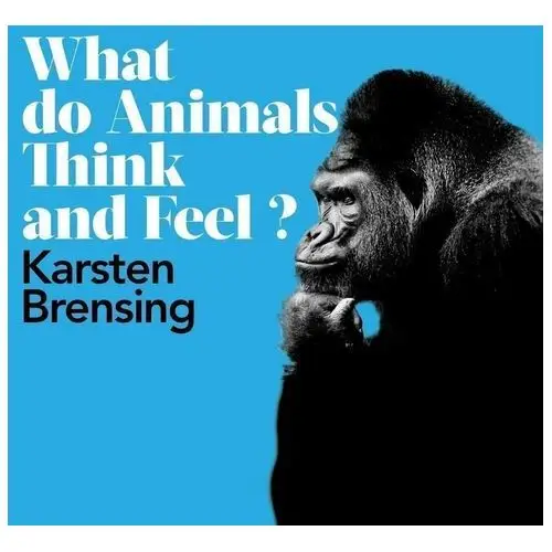 What Do Animals Think and Feel?