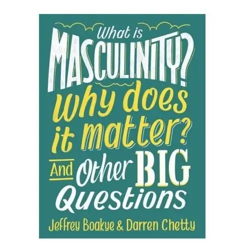 What is Masculinity? Why Does it Matter? And Other Big Questions Boakye, Jeffrey
