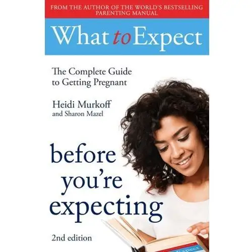 What to Expect: Before You're Expecting 2nd Edition Heidi Murkoff