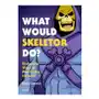 What Would Skeletor Do?: Diabolical Ways to Master the Universe Sklep on-line