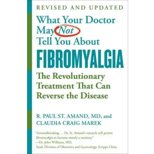 What Your Doctor May Not Tell You About Fibromyalgia (Fourth Edition) Marek, Claudia Craig