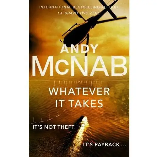 Whatever It Takes: The thrilling new novel from bestseller Andy McNab