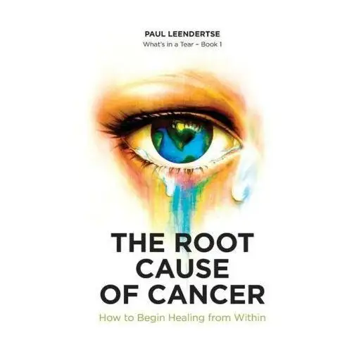 The Root Cause of Cancer - How To Begin Healing From Within