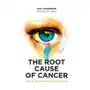 The Root Cause of Cancer - How To Begin Healing From Within Sklep on-line