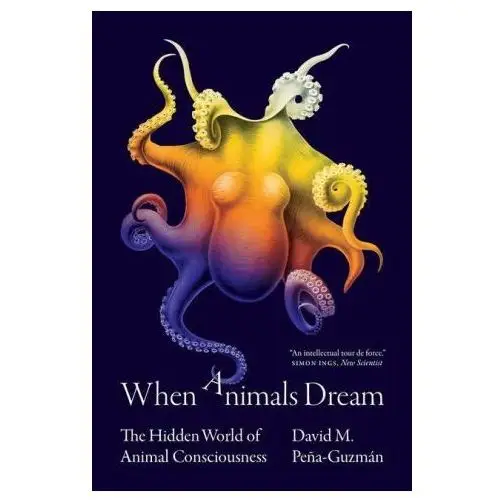 When animals dream – the hidden world of animal consciousness Princeton university press