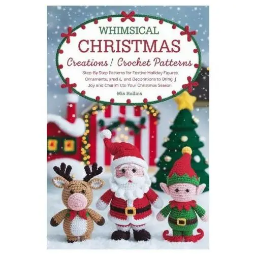 Whimsical christmas creations amigurumi crochet patterns Amazon digital services llc - kdp