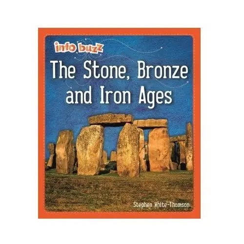 Info Buzz: Early Britons: The Stone, Bronze and Iron Ages White-Thomson, Steve