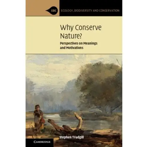 Why Conserve Nature? Trudgill, Stephen (University of Cambridge)