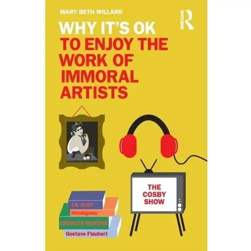 Why It\'s OK to Enjoy the Work of Immoral Artists Willard, Mary Beth