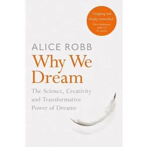 Why We Dream: The Science, Creativity and Transformative Power of Dreams ROBB, ALICE