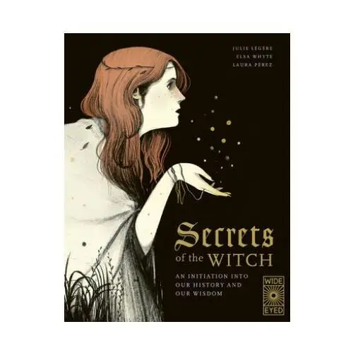 Wide eyed ed Secrets of the witch: an initiation into our history and our wisdom