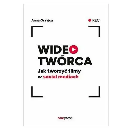 Wideotwórca. Jak tworzyć filmy w social mediach