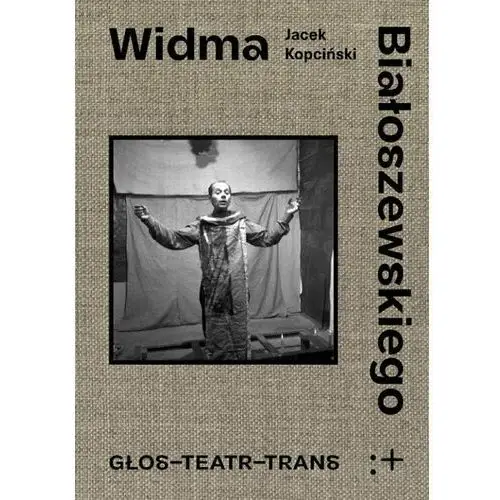 Widma Białoszewskiego. Głos-Teatr-Trans