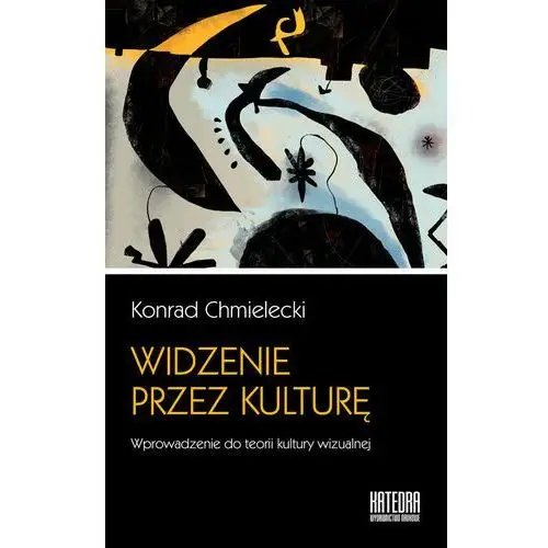 Widzenie przez kulturę. Wprowadzenie do teorii kultury wizualnej - Chmielecki Konrad