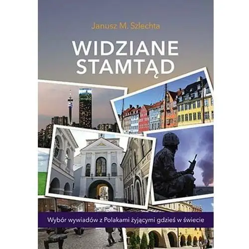 Widziane stamtąd. Wybór wywiadów z Polakami żyjącymi gdzieś w świecie