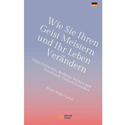 Wie Sie Ihren Geist Meistern und Ihr Leben Verändern