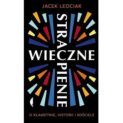 Wieczne strapienie. O kłamstwie, historii i Kościele