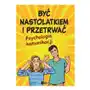 Wiedza Być nastolatkiem i przetrwać. psychologia komunikacji Sklep on-line