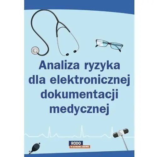 Wiedza i praktyka Analiza ryzyka dla elektronicznej dokumentacji medycznej