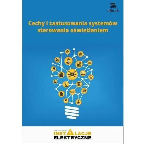 Wiedza i praktyka Cechy i zastosowania systemów sterowania oświetleniem (e-book)