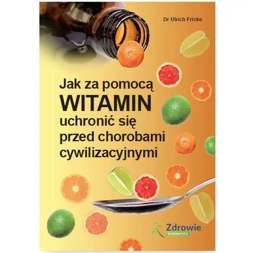 Wiedza i praktyka [ebook] jak za pomocą witamin uchronić się przed chorobami cywilizacyjnymi - ulrich fricke