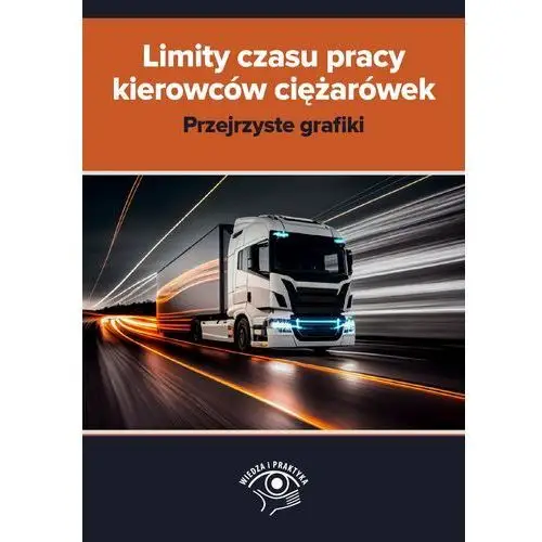 [EBOOK] Limity czasu pracy kierowców ciężarówek – przejrzyste grafiki - Praca zbiorowa, 978-83-8344-231-0