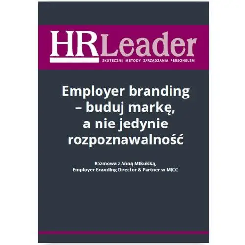 Employer branding - buduj markę, a nie jedynie rozpoznawalność Wiedza i praktyka