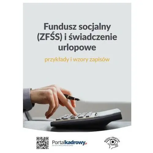 Wiedza i praktyka Fundusz socjalny (zfśs) i świadczenie urlopowe – przykłady i wzory zapisów