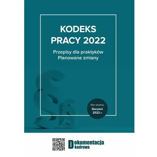Wiedza i praktyka Kodeks pracy 2022 przepisy dla praktyków. planowane zmiany