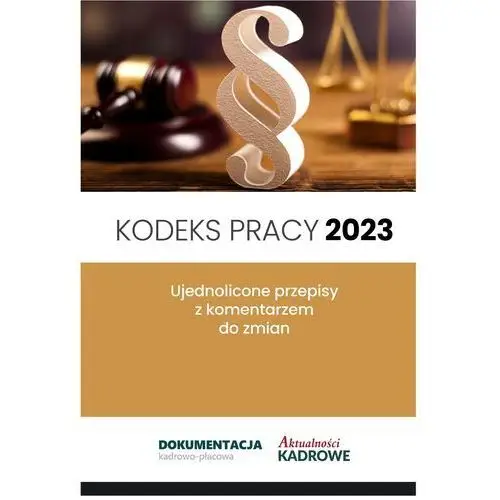 Kodeks pracy 2023 - zmiany z 26.04.2023r. Wiedza i praktyka