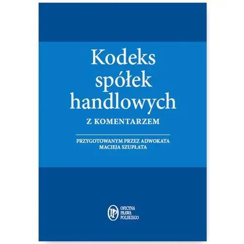 Kodeks spółek handlowych z komentarzem - Maciej Szupłat