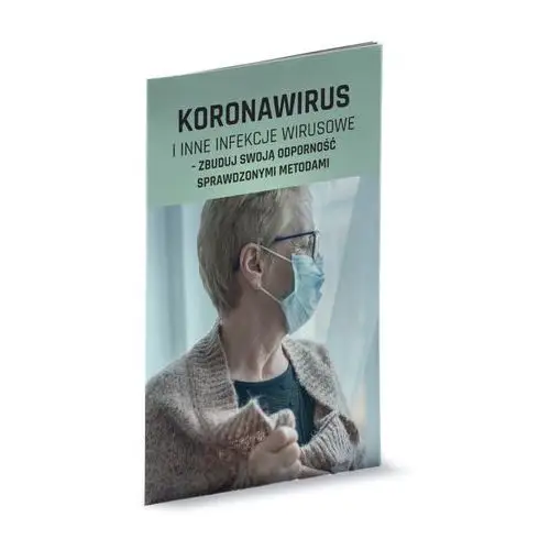 Wiedza i praktyka Koronawirus i inne infekcje wirusowe - zbuduj swoją odporność sprawdzonymi metodami - praca zbiorowa