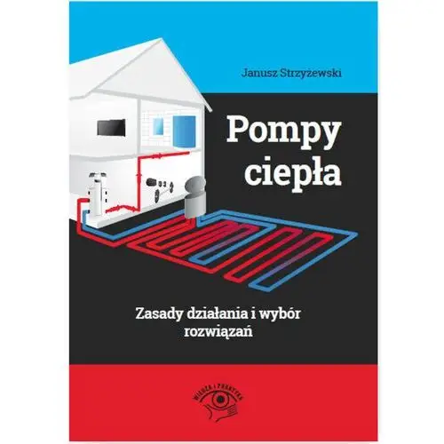 Pompy ciepła - zasady działania i wybór rozwiązań - Janusz Strzyżewski