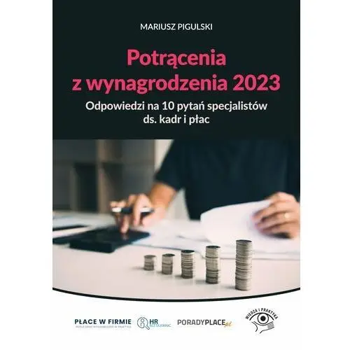 Wiedza i praktyka Potrącenia z wynagrodzenia 2023 - odpowiedzi na 10 pytań specjalistów ds. kadr i płac