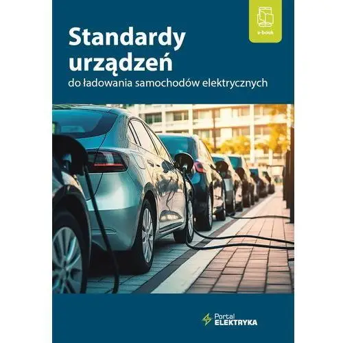 Wiedza i praktyka Standardy urządzeń do ładowania samochodów elektrycznych