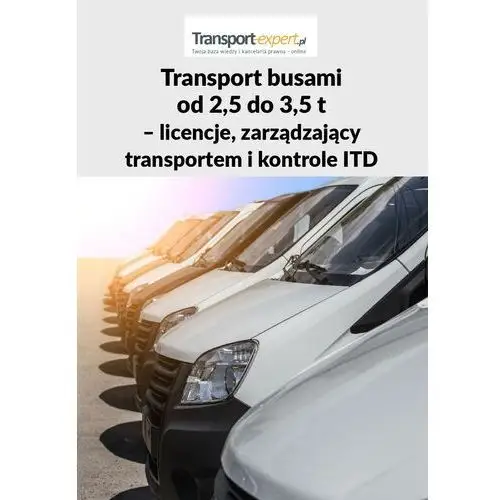 Transport busami od 2,5 do 3,5 t - licencje, zarządzający transportem i kontrole itd Wiedza i praktyka