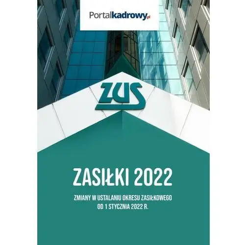 Zasiłki 2022. zmiany w ustalaniu okresu zasiłkowego od 1 stycznia 2022 r