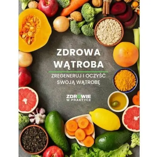 Zdrowa wątroba. Zregeneruj i oczyść swoją wątrobę, 978-83-8344-110-8