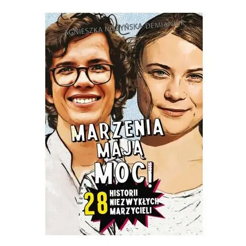 Marzenia mają moc! 28 historii niezwykłych marzycieli Wiedza