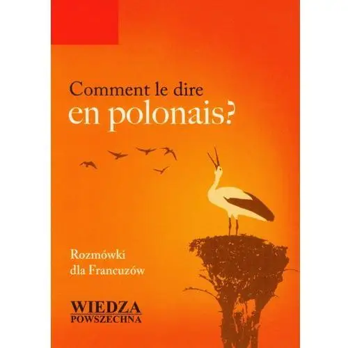 Wiedza powszechna Comment le dire en polonais? rozmówki dla francuzów