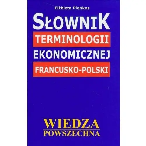 Słownik terminologii ekonomicznej francusko-polski Wiedza powszechna