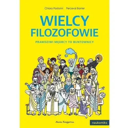 Wielcy filozofowie. prawdziwi mędrcy to buntownicy Wydawnictwo nasza księgarnia