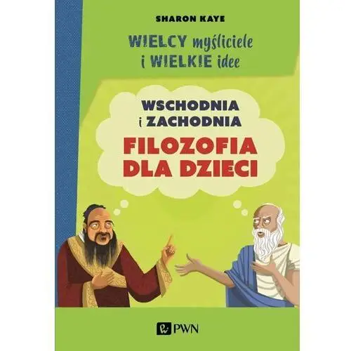 Wielcy myśliciele i wielkie idee. wschodnia i zachodnia filozofia dla dzieci