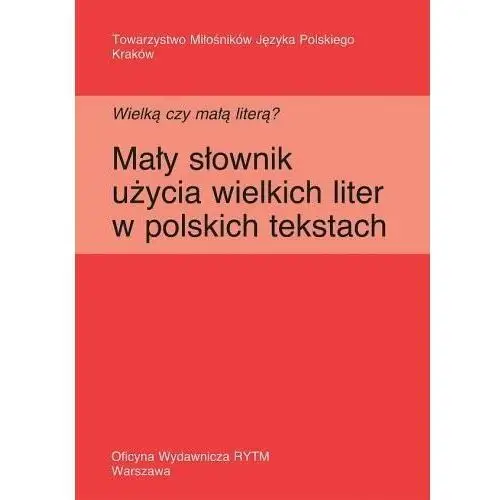 Wielką czy małą literą? Mały słownik użycia wielkich liter w polskich tekstach