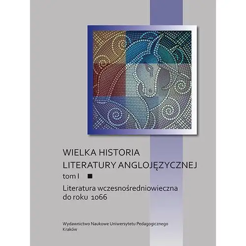 Wielka historia literatury anglojęzycznej. tom i: literatura wczesnośredniowieczna do roku 1066