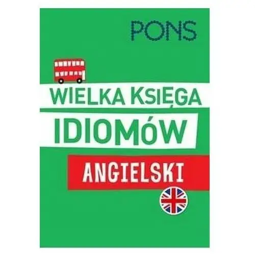 Wielka księga idiomów. Angielski w.2 PONS praca zbiorowa